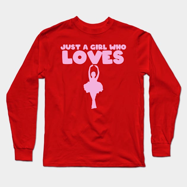 Just A Girl Who Loves Ballet Long Sleeve T-Shirt by GirlLoveDesigns